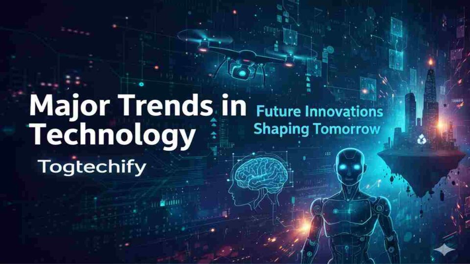 Major Trends in Technology Togtechify